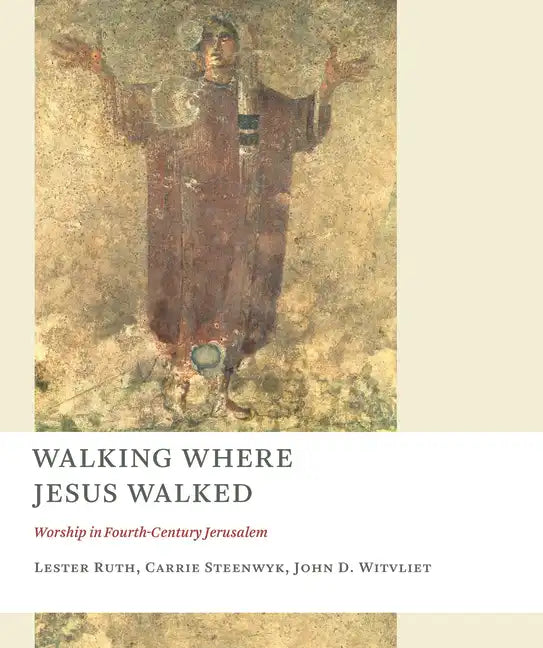 Walking Where Jesus Walked: Worship in Fourth-Century Jerusalem - Paperback