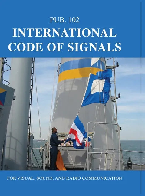 International Code of Signals: For Visual, Sound, and Radio Communication - Hardcover