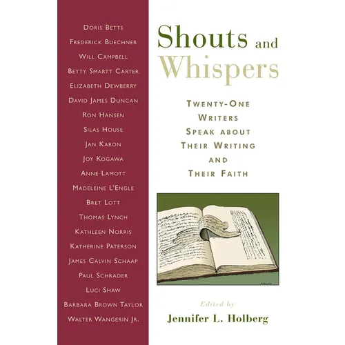 Shouts and Whispers: Twenty-One Writers Speak about Their Writing and Their Faith - Paperback