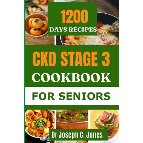 Ckd Stage 3 Cookbook for Seniors: The complete guide to chronic kidney disease diet with 14-day kidney friendly meal plan to prevent kidney failure. - Paperback