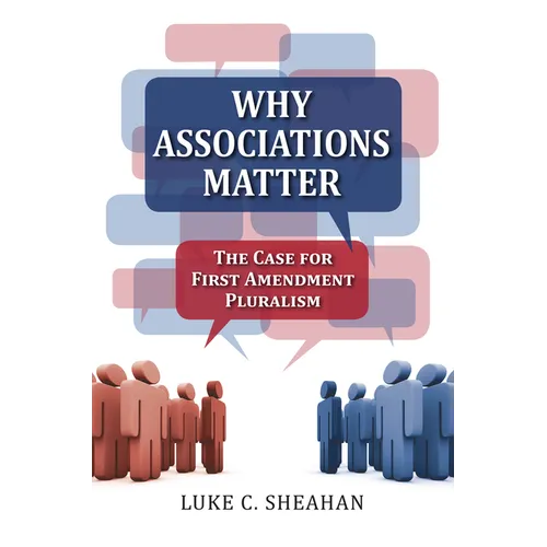 Why Associations Matter: The Case for First Amendment Pluralism - Hardcover