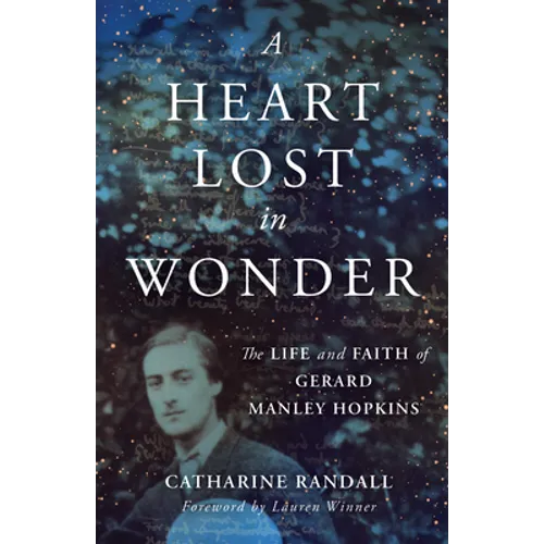 A Heart Lost in Wonder: The Life and Faith of Gerard Manley Hopkins - Paperback