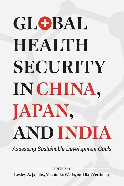 Global Health Security in China, Japan, and India: Assessing Sustainable Development Goals - Hardcover