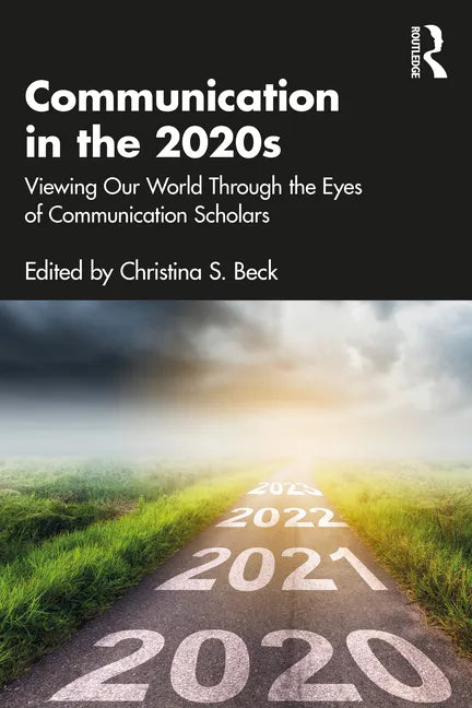 Communication in the 2020s: Viewing Our World Through the Eyes of Communication Scholars - Paperback