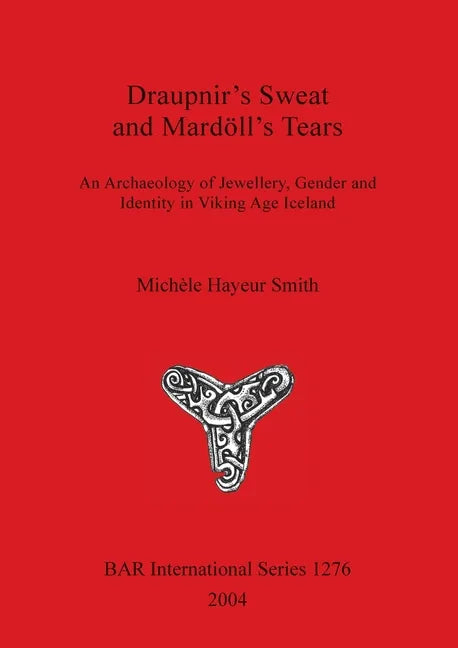 Draupnir's Sweat and Mardöll's Tears: An Archaeology of Jewellery, Gender and Identity in Viking Age Iceland - Paperback