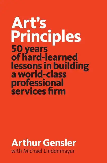 Art's Principles: 50 years of hard-learned lessons in building a world-class professional services firm - Paperback
