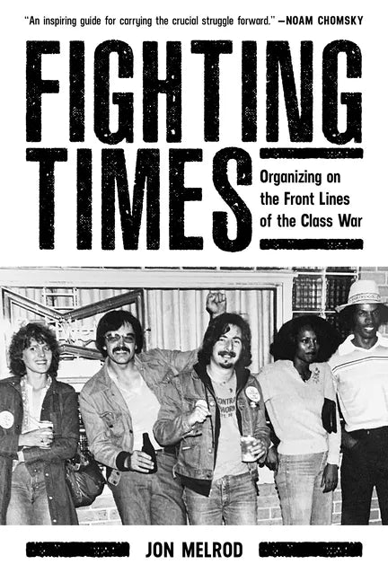 Fighting Times: Organizing on the Front Lines of the Class War - Paperback