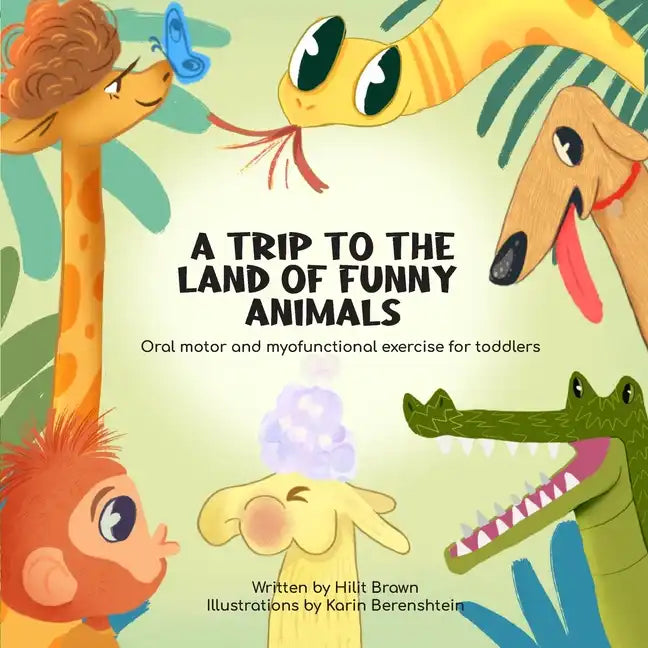 A Trip to the Land of Funny Animals: Oral motor and myofunctional exercise for toddlers - Paperback