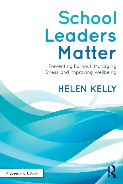 School Leaders Matter: Preventing Burnout, Managing Stress, and Improving Wellbeing - Paperback