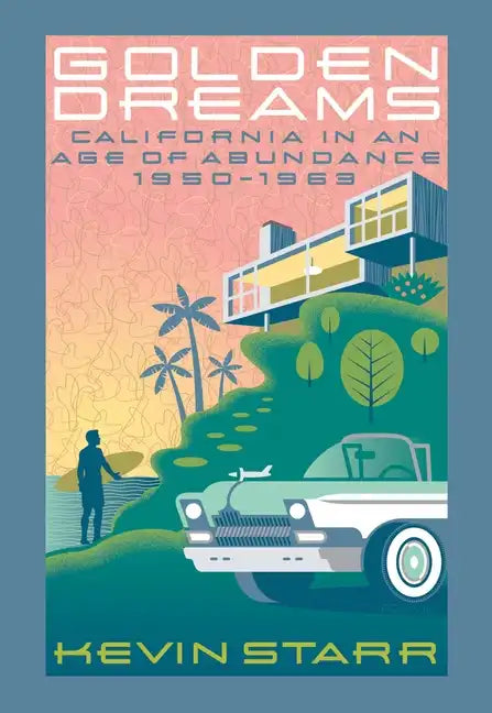 Golden Dreams: California in an Age of Abundance, 1950-1963 - Paperback