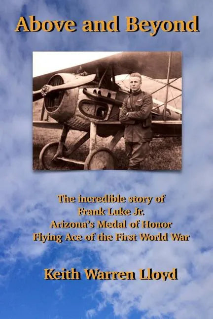 Above and Beyond: The Incredible Story of Frank Luke Jr., Arizona's Medal of Honor Flying Ace of the First World War - Paperback