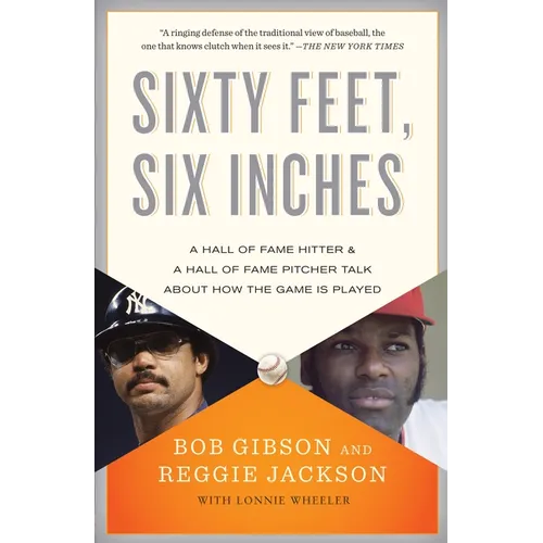 Sixty Feet, Six Inches: A Hall of Fame Pitcher & a Hall of Fame Hitter Talk About How the Game Is Played - Paperback