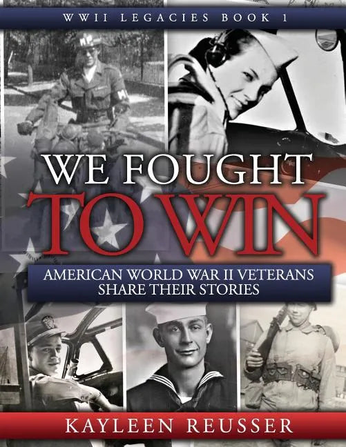 We Fought to Win: American WWII Veterans Share Their Stories - Paperback