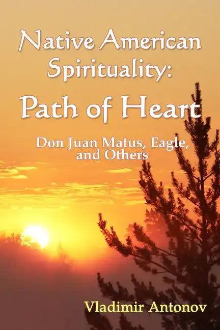 Native American Spirituality: Path Of Heart (Don Juan Matus, Eagle, And Others) - Paperback