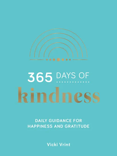 365 Days of Kindness: Daily Guidance for Happiness and Gratitude - Hardcover