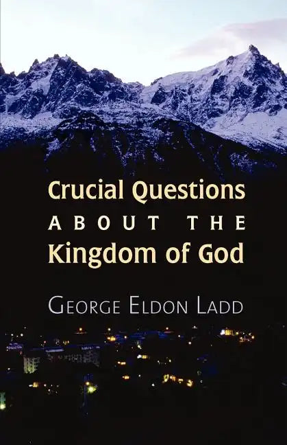 Crucial Questions about the Kingdom of God - Paperback