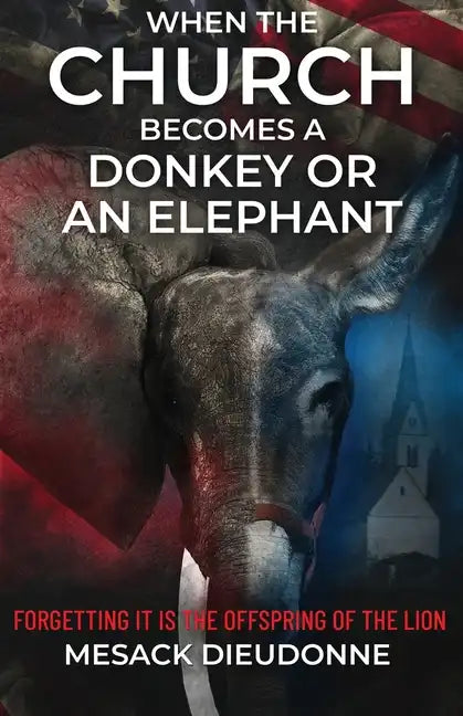 When the Church Becomes a Donkey or an Elephant: Forgetting It is the Offspring of the Lion - Paperback