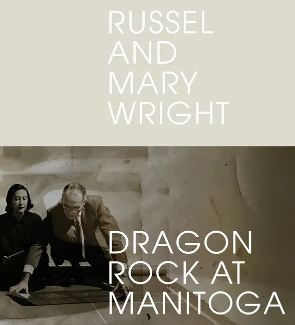Russel and Mary Wright: Dragon Rock at Manitoga - Hardcover