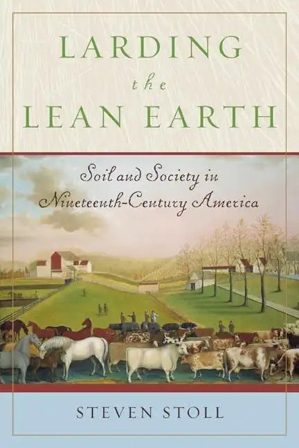 Larding the Lean Earth: Soil and Society in Nineteenth-Century America - Paperback