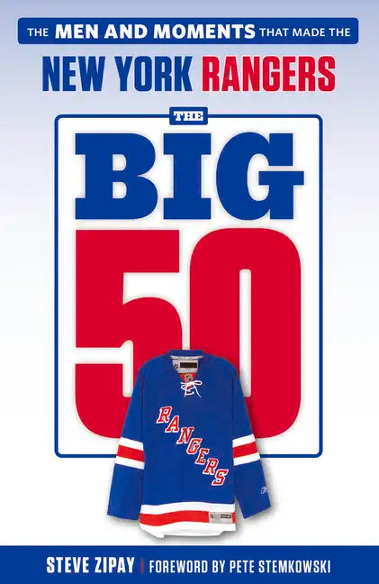 The Big 50: New York Rangers: The Men and Moments That Made the New York Rangers - Paperback