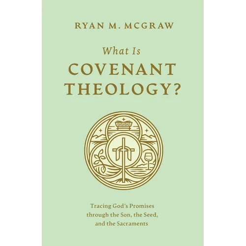 What Is Covenant Theology?: Tracing God's Promises Through the Son, the Seed, and the Sacraments - Paperback
