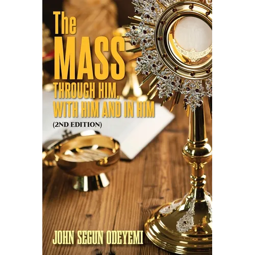 The Mass: Through Him, With Him and In Him (2nd Edition) - Paperback