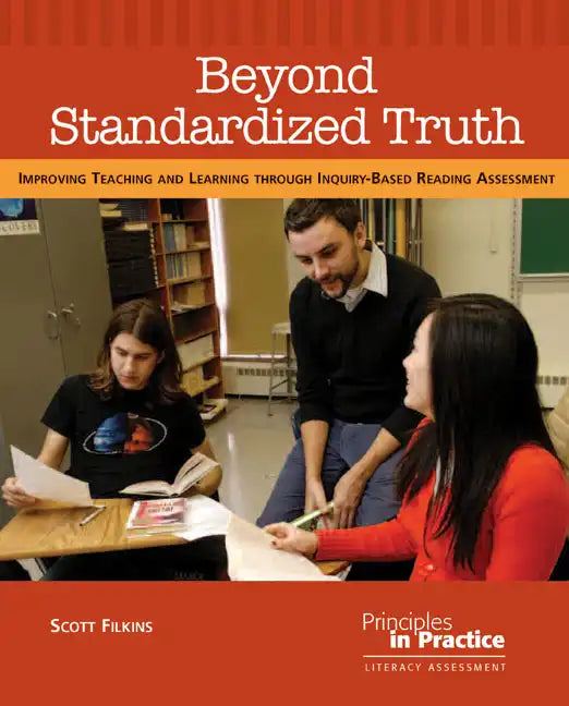Beyond Standardized Truth: Improving Teaching and Learning Through Inquiry-Based Reading Assessment - Paperback