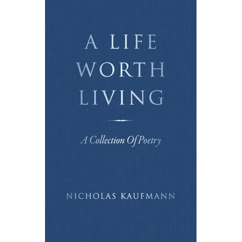 A Life Worth Living: A Collection Of Poetry - Paperback