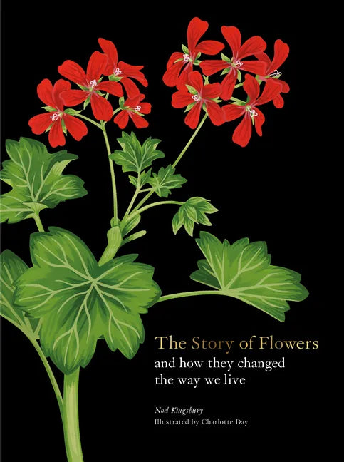The Story of Flowers: And How They Changed the Way We Live - Hardcover