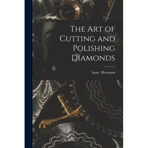 The Art of Cutting and Polishing Diamonds - Paperback