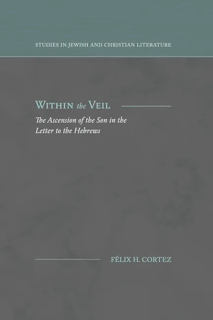 Within the Veil: The Ascension of the Son in the Letter to the Hebrews - Paperback