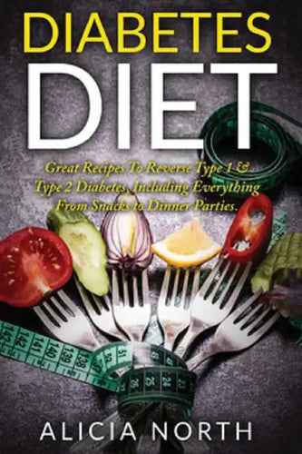 Diabetes Diet: Healthy Nutritious Diabetes Recipes to Control & Reverse Type 1 & 2 Diabetes (Diabetes, Diabetic Diet, Healthy Eating, Cookbook) - Paperback