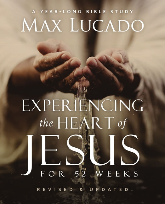 Experiencing the Heart of Jesus for 52 Weeks Revised and Updated: A Year-Long Bible Study - Paperback