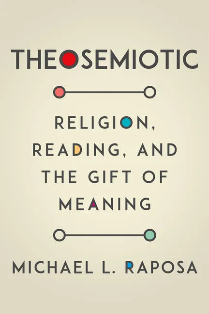 Theosemiotic: Religion, Reading, and the Gift of Meaning - Paperback