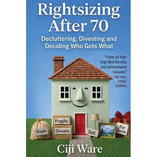 Rightsizing After 70: Decluttering, Divesting, and Deciding Who Gets What - Paperback