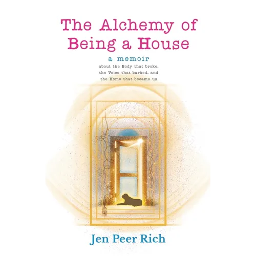The Alchemy of Being a House: A Memoir About the Body That Broke, The Voice That Barked, and the Home That Became Us - Paperback