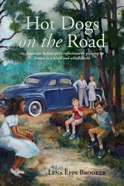 Hot Dogs On The Road: An American Indian girl's reflections on growing up brown in a black and white world - Paperback