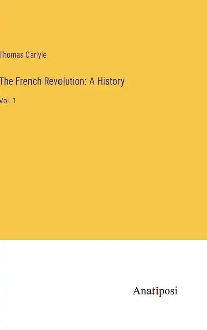 The French Revolution: A History: Vol. 1 - Hardcover
