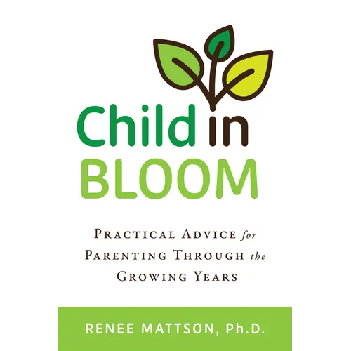 Child in Bloom: Practical Advice for Parenting Through the Growing Years - Hardcover