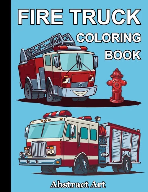 Fire Truck Coloring Book: Firefighter Vehicles and Equipment for Toddlers, Preschoolers and Kindergarten Kids Who Love Trucks - Paperback