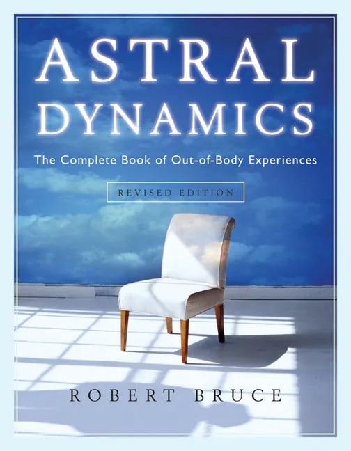Astral Dynamics: The Complete Book of Out-Of-Body Experiences - Paperback