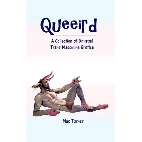 Queeird: A Collection of Unusual Trans Masculine Erotica - Paperback