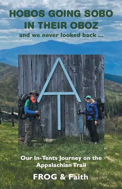 Hobos Going Sobo in Their Oboz and We Never Looked Back ...: Our In-Tents Journey on the Appalachian Trail - Paperback