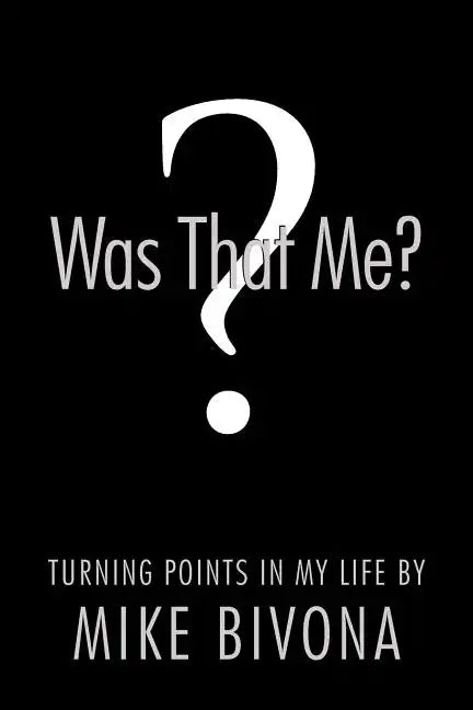 Was That Me?: Turning Points in My Life by Mike Bivona - Paperback