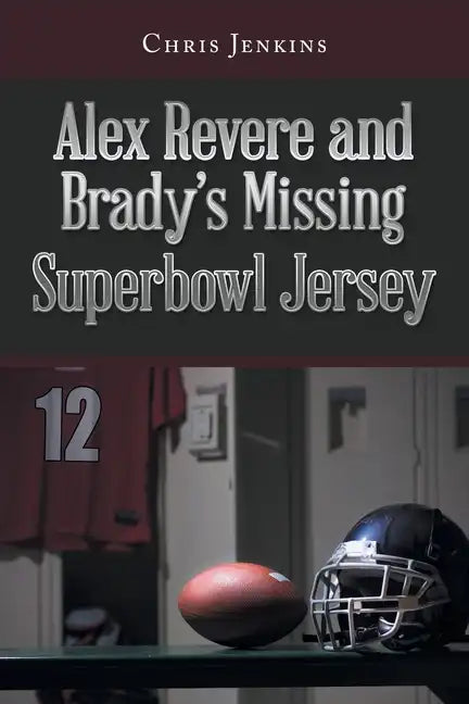 Alex Revere and Brady's Missing Superbowl Jersey - Paperback