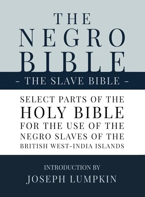 The Negro Bible - The Slave Bible: Select Parts of the Holy Bible, Selected for the use of the Negro Slaves, in the British West-India Islands - Hardcover