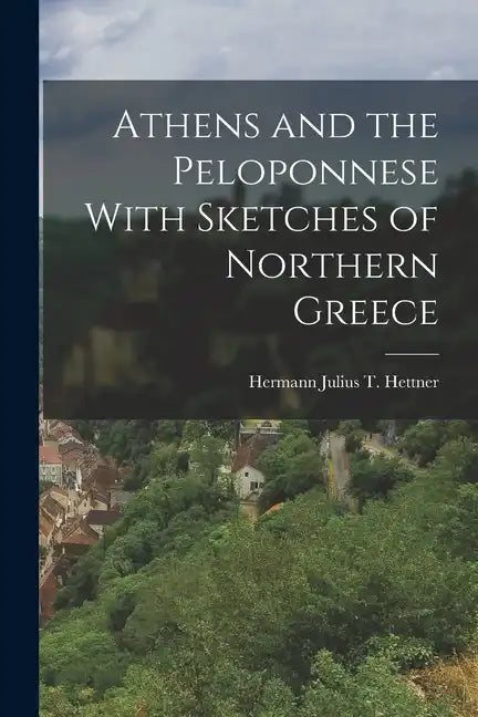 Athens and the Peloponnese With Sketches of Northern Greece - Paperback