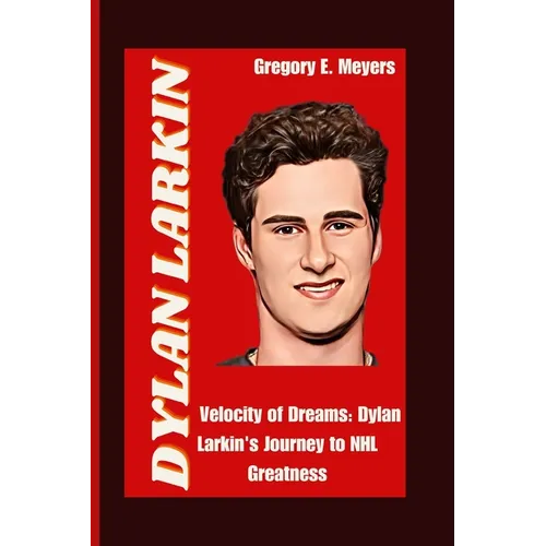 Dylan Larkin: Velocity of Dreams: Dylan Larkin's Journey to NHL Greatness - Paperback