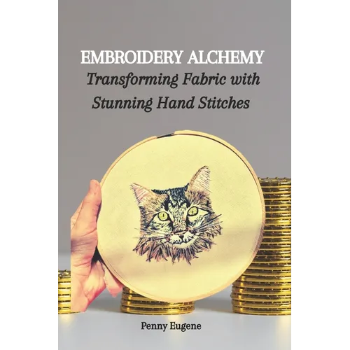 Embroidery Alchemy: Transforming Fabric with Stunning Hand Stitches - Paperback