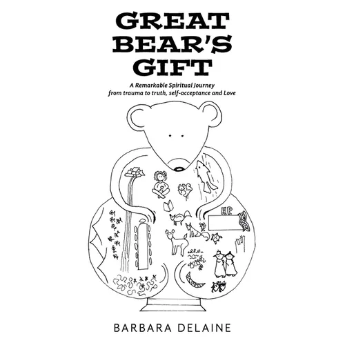 Great Bear's Gift: A Remarkable Spiritual Journey from trauma to truth, self-acceptance and Love - Paperback